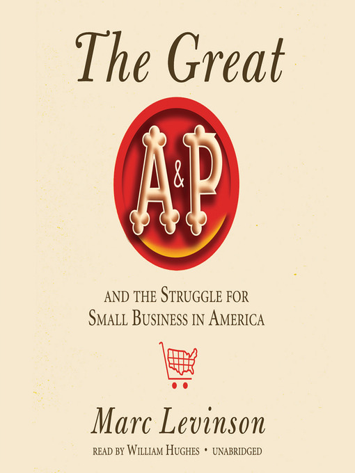 Title details for The Great A&P and the Struggle for Small Business in America by Marc Levinson - Available